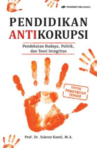 Image of Pendidikan Anti Korupsi: Pendekatan Budaya, Politik, dan Teori Integritas