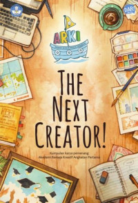 Image of The Next Creator! Kumpulan karya pemenang Akademi Remaja Kreatif Angkatan Pertama