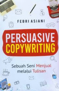 Image of Persuasive Copywriting : Sebuah Seni Menjual Melalui Tulisan