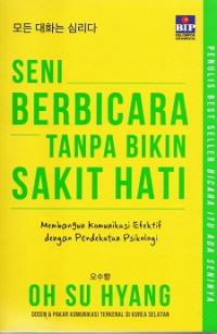 Image of Seni berbicara tanpa bikin sakit hati: Membangun komunikasi efektif dengan pendekatan Psikologi