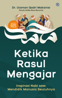 Image of Ketika Rasul Mengajar : Inspirasi Nabi Saw. Mendidik Manusia Seutuhnya